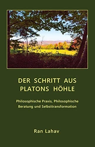 Der Schritt aus Platons Höhle Philosophische Praxis, Philosophische Beratung und Selbsttransformation