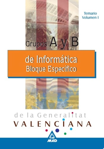 Informáticos Generalitat Valenciana Grupos a Y B. Temario Bloque Específico Volumen i