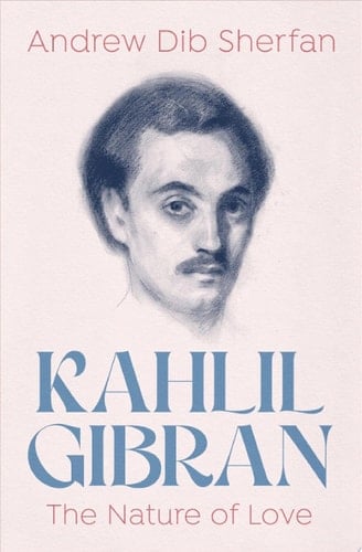 Kahlil Gibran: The Nature of Love
