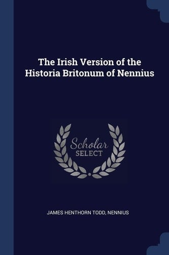 The Irish Version of the Historia Britonum of Nennius