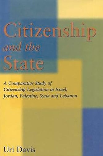 Citizenship and the State: A Comparative Study of Citizenship Legislation in Israel, Jordan, Palestine, Syria and Lebanon