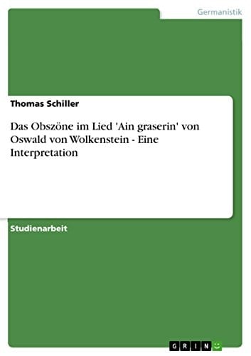 Das Obszöne im Lied 'Ain graserin' von Oswald von Wolkenstein - Eine Interpretation