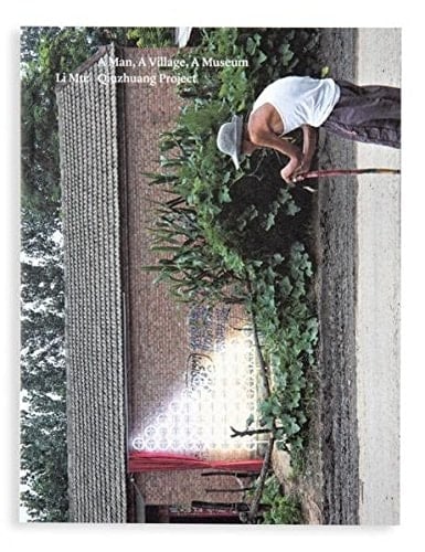 A Man, a Village, a Museum Li Mu : Qiuzhuang Project