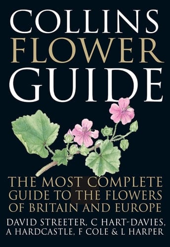 Collins Flower Guide: The Most Complete Guide to the Flowers of Britain and Ireland