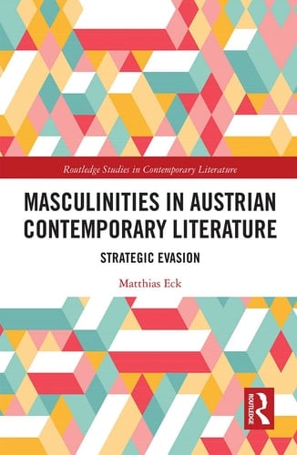 Masculinities in Austrian Contemporary Literature Strategic Evasion