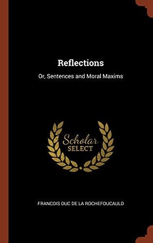 Reflections Or, Sentences and Moral Maxims