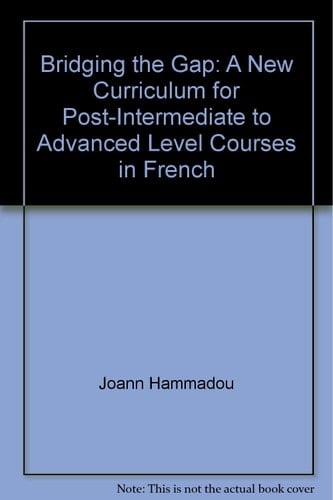 Bridging the Gap: A New Curriculum for Post-Intermediate to Advanced Level Courses in French
