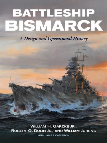Battleship Bismarck A Design and Operational History