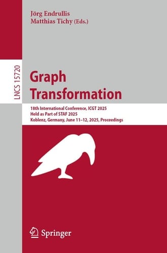 Graph Transformation 18th International Conference, ICGT 2025, Held as Part of STAF 2025, Koblenz, Germany, June 11–12, 2025, Proceedings