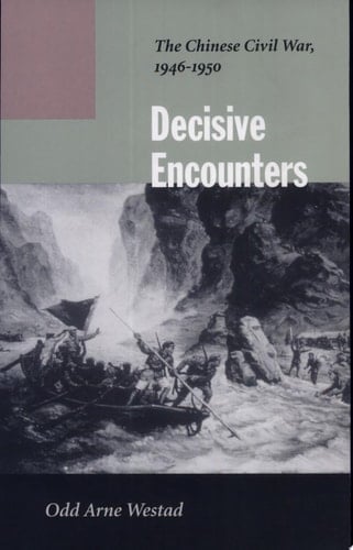 Decisive Encounters The Chinese Civil War, 1946-1950