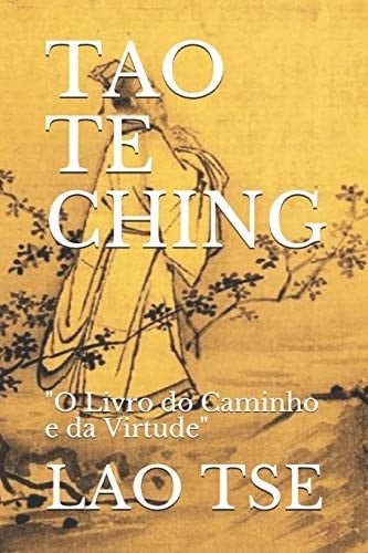 Tao Te Ching O Livro Do Caminho e Da Virtude