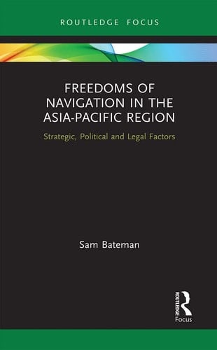 Freedoms of Navigation in the Asia-Pacific Region Strategic, Political and Legal Factors
