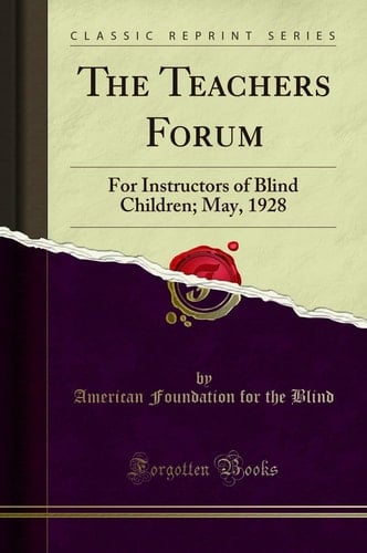 The Teachers Forum For Instructors of Blind Children; May, 1928 (Classic Reprint)