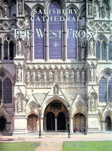 Salisbury Cathedral: The West Front: A History and Study in Conservation