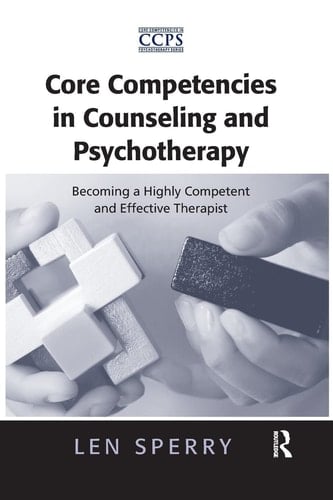 Core Competencies in Counseling and Psychotherapy Becoming a Highly Competent and Effective Therapist