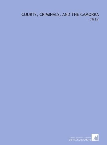Courts, Criminals, and the Camorra: -1912