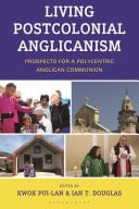 Living Postcolonial Anglicanism Prospects for a Polycentric Anglican Communion