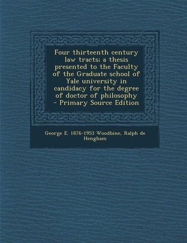 Four Thirteenth Century Law Tracts; A Thesis Presented to the Faculty of the Graduate School of Yale University in Candidacy for the Degree of Doctor