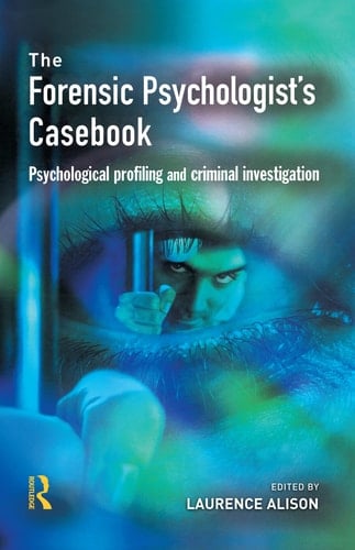 The Forensic Psychologist's Casebook Psychological Profiling and Criminal Investigation