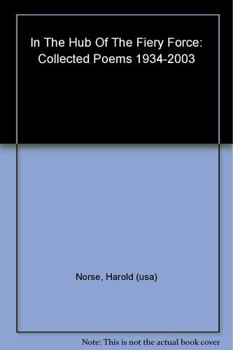 In the Hub of the Fiery Force Collected Poems 1934-2003
