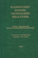 Elementary School Technology Education: 46th Yearbook (Council on Technology Education Yearbook)