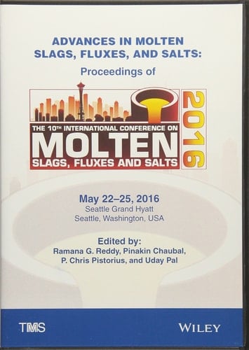 Advances in Molten Slags, Fluxes, and Salts Proceedings of the 10th International Conference on Molten Slags, Fluxes, and Salts