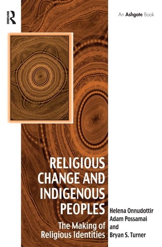 Religious Change and Indigenous Peoples The Making of Religious Identities