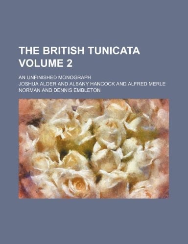 The British Tunicata Volume 2; an unfinished monograph