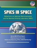 Spies in Space Reflections on National Reconnaissance and the Manned Orbiting Laboratory (MOL) - Dorian NRO Official Report, Pilot Astronaut Interviews, Debate Over Necessity of Man, NASA/DoD Overlap