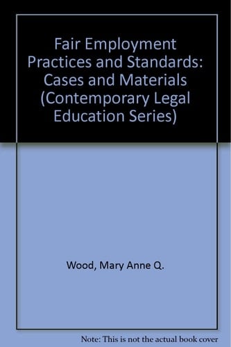 Fair Employment Practices and Standards: Cases and Materials (Contemporary Legal Education Series)