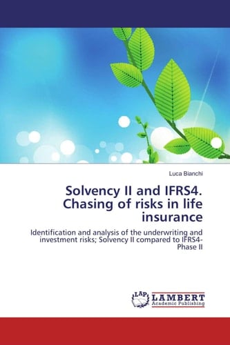 Solvency II and IFRS4. Chasing of Risks in Life Insurance Identification and Analysis of the Underwriting and Investment Risks; Solvency II Compared to IFRS4-Phase II