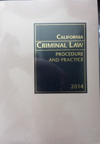 California Criminal Law Procedure and Practice 2014