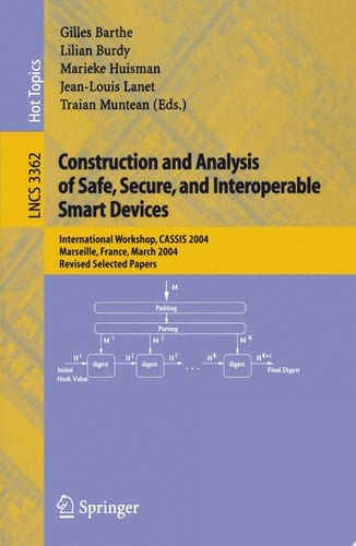 Construction and Analysis of Safe, Secure, and Interoperable Smart Devices International Workshop, CASSIS 2004, Marseille, France, March 10-14, 2004, Revised Selected Papers