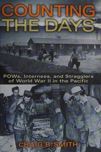 Counting the Days POWs, Internees, and Stragglers of World War II in the Pacific