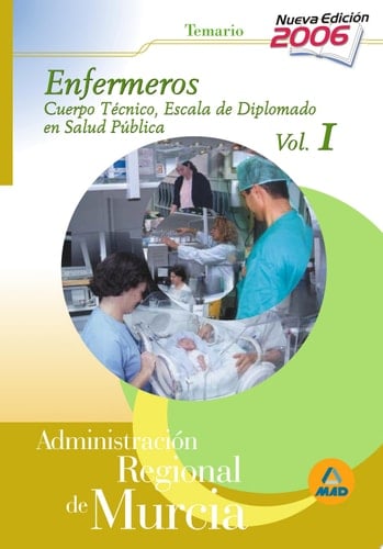 Cuerpo técnico.Escala diplomados de salud pública.Opción enfermería de la administración regional de murcia. Temario específico volumen i