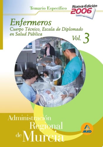 Cuerpo técnico.Escala diplomados de salud pública.Opción enfermería de la administración regional de murcia. Temario específico volumen iii
