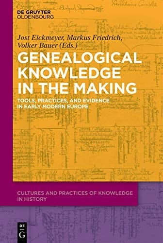 Genealogical Knowledge in the Making: Tools, Practices, and Evidence in Early Modern Europe (Cultures and Practices of Knowledge in History Book 1)