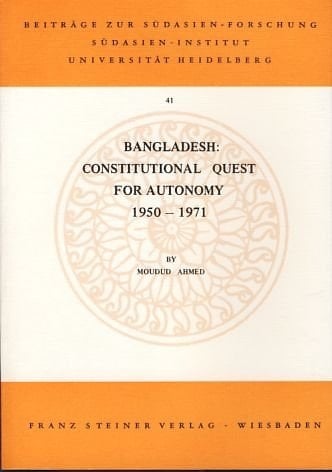 Bangladesh: Constitutional quest for autonomy : 1950-1971 (Beiträge zur Südasienforschung)