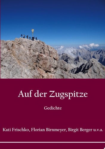 Auf der Zugspitze Reisen und Landschaften in Reportagen, Erzählungen und Gedichten