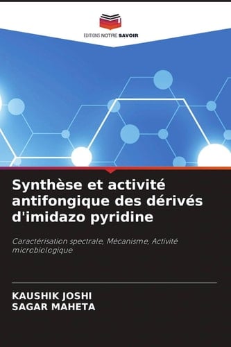 Synthèse et activité antifongique des dérivés d'imidazo pyridine: Caractérisation spectrale, Mécanisme, Activité microbiologique (French Edition)