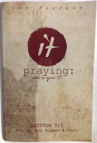 It Praying: What Is Your It? Matthew 7:7 Praying with Purpose and Focus