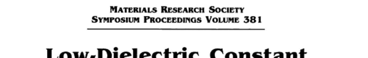 Low-dielectric Constant Materials-synthesis and Applications in Microelectronics Symposium Held April 17-19, 1995, San Francisco, California, U.S.A.