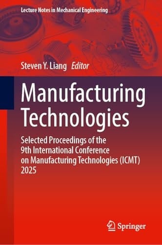 Manufacturing Technologies Selected Proceedings of the 9th International Conference on Manufacturing Technologies (ICMT) 2025