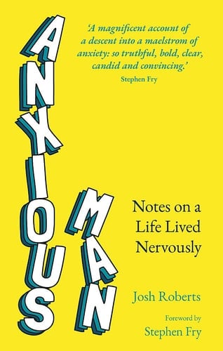 Anxious Man Notes on a Life Lived Nervously