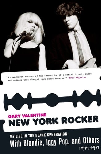 New York Rocker My Life in the Blank Generation with Blondie, Iggy Pop, and Others, 1974-1981