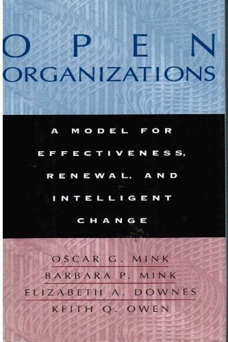 Open Organizations A Model for Effectiveness, Renewal, and Intelligent Change