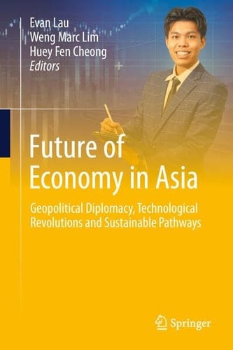 Future of Economy in Asia Geopolitical Diplomacy, Technological Revolutions and Sustainable Pathways