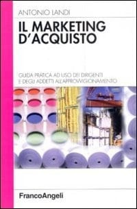 Il marketing d'acquisto guida pratica ad uso dei dirigenti e degli addetti all'approvvigionamento