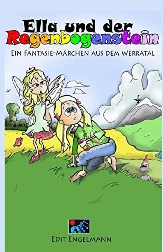Ella und der Regenbogenstein Ein Fantasie-Märchen aus dem Werratal