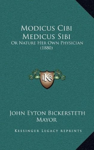 Modicus Cibi Medicus Sibi: Or Nature Her Own Physician (1880)